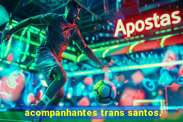 acompanhantes trans santos.